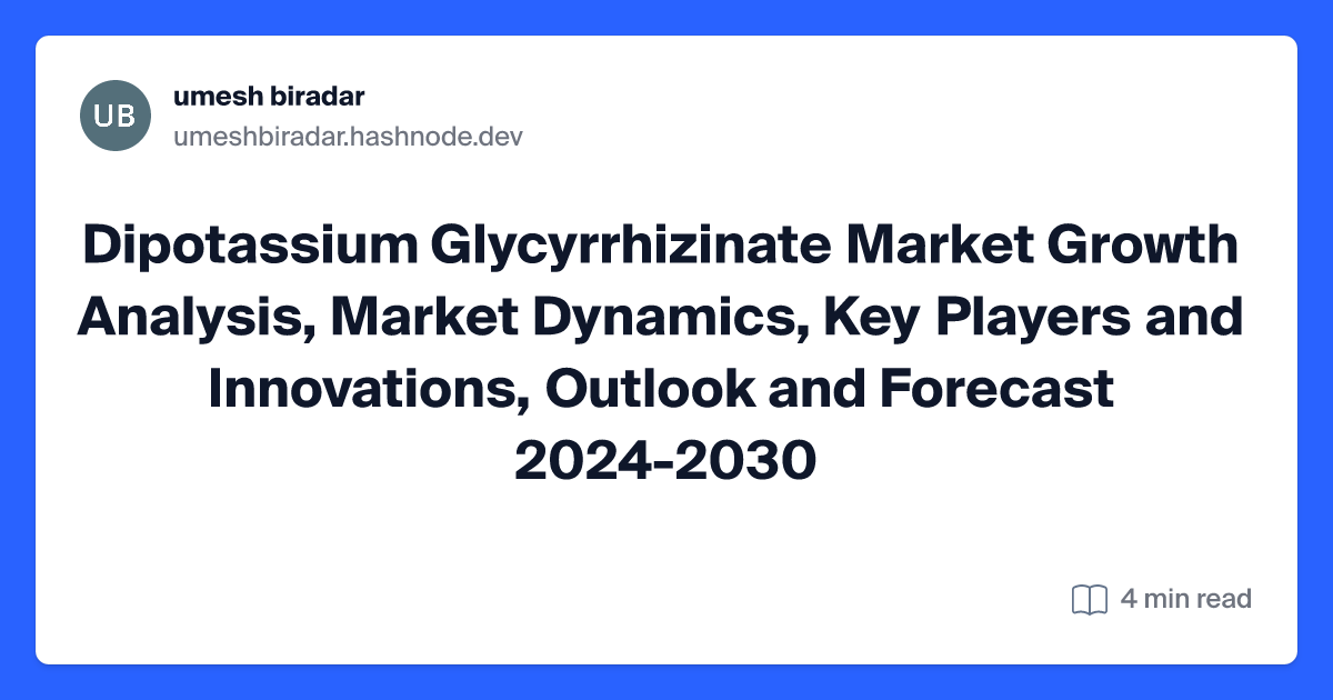 Dipotassium Glycyrrhizinate Market Growth Analysis, Market Dynamics, Key Players and Innovations, Outlook and Forecast 2024-2030